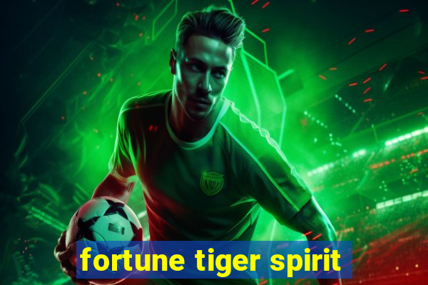 fortune tiger spirit